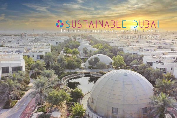 Dubai Sustainable City: How the UAE is Leading the Way in Environmental Innovation Dubai Sustainable City: How the UAE is Leading the Way in Environmental Innovation