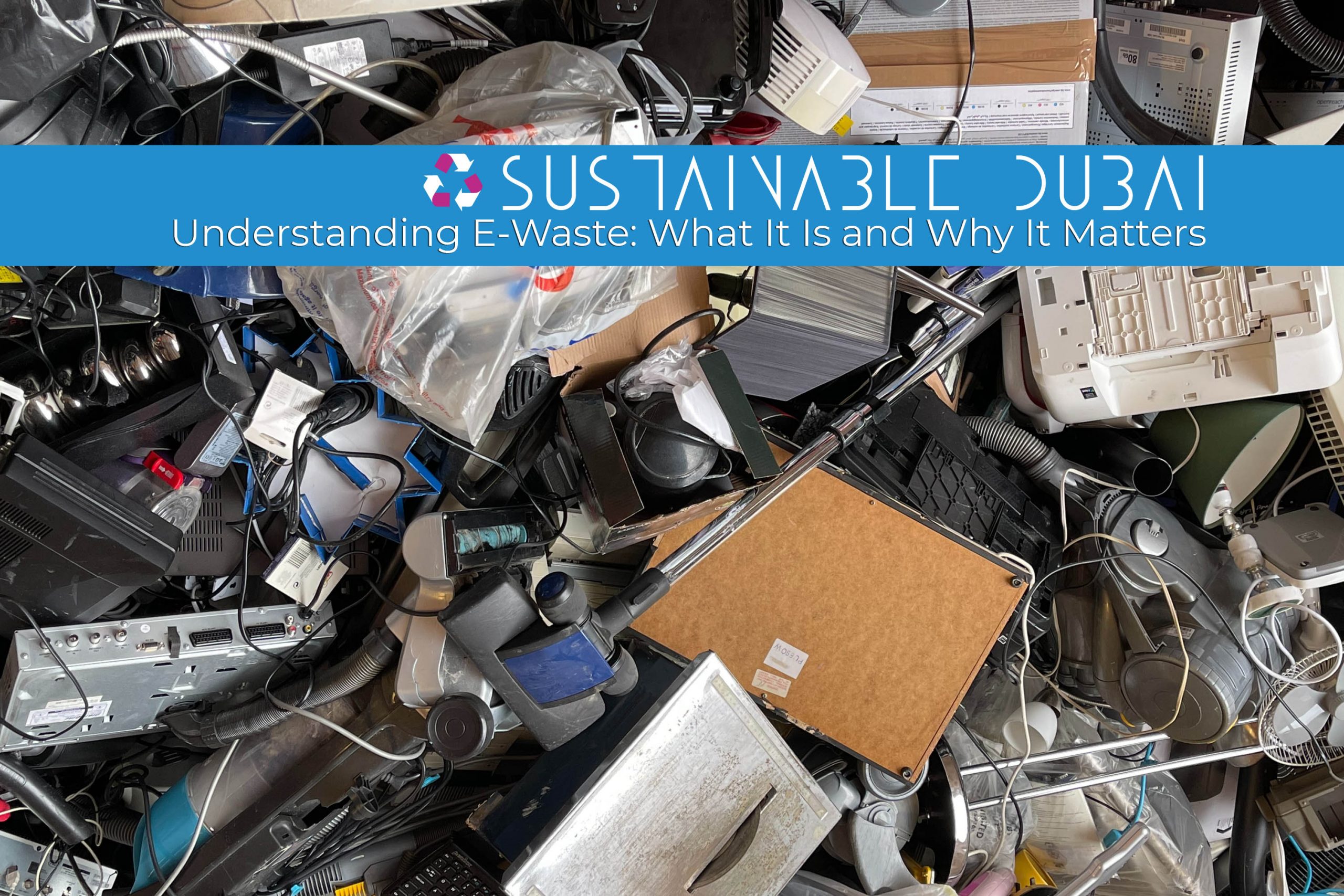 Understanding E-Waste: What It Is and Why It Matters